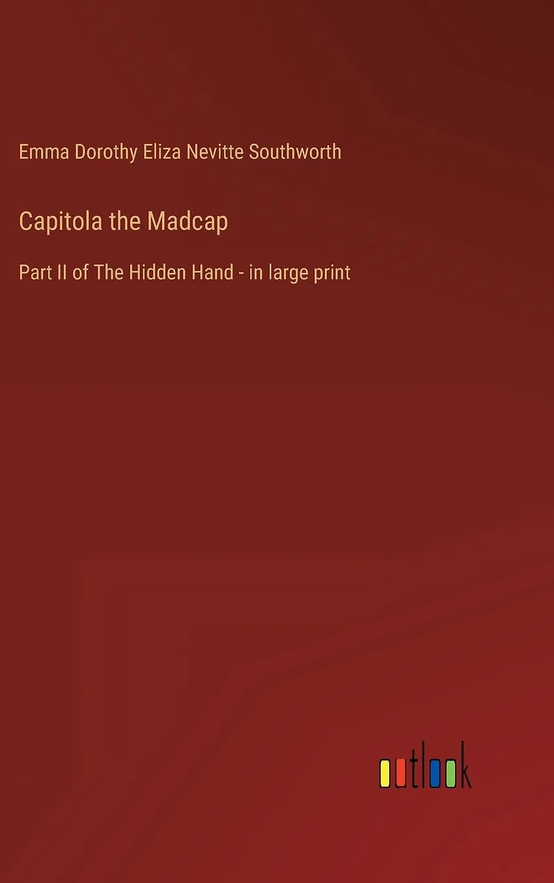 Capitola The Madcap: Part II of Hidden Hand - large print