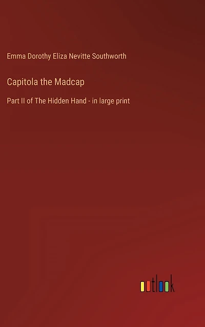 Capitola The Madcap: Part II of Hidden Hand - large print