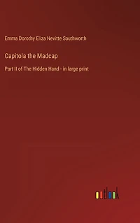 Capitola The Madcap: Part II of Hidden Hand - large print