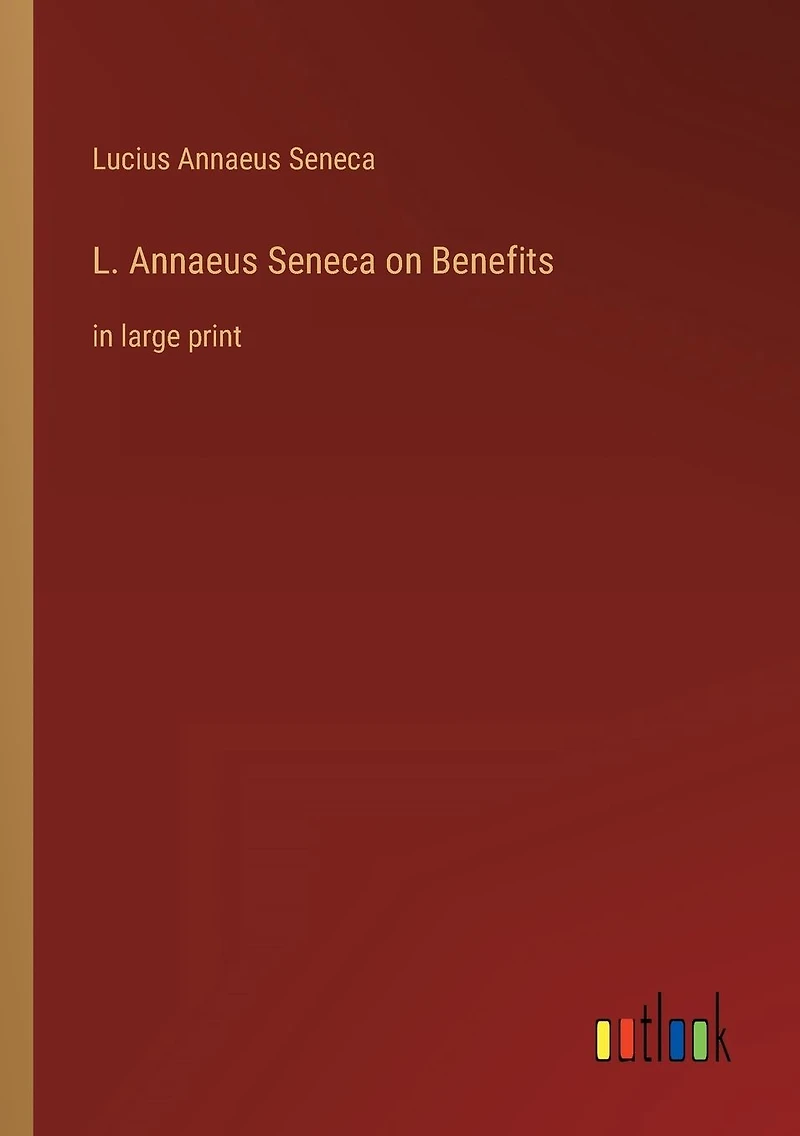 L. Annaeus Seneca on Benefits: large print