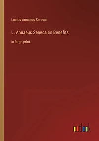 L. Annaeus Seneca on Benefits: large print