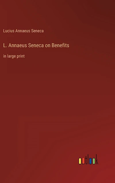 L. Annaeus Seneca on Benefits: large print