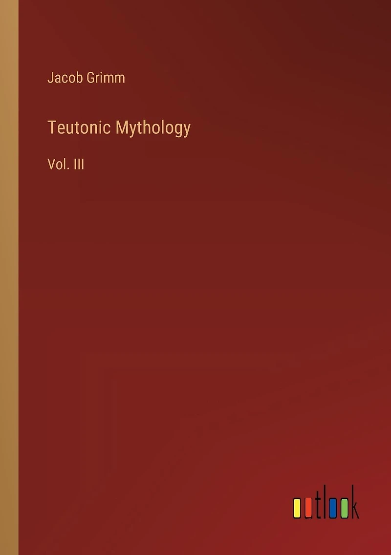 Teutonic Mythology: Vol. III