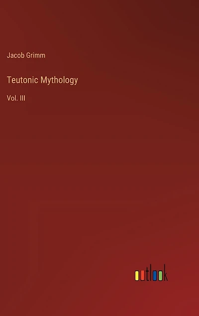 Teutonic Mythology: Vol. III