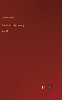Teutonic Mythology: Vol. III