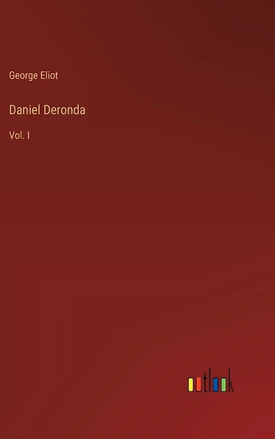 Daniel Deronda: Vol. I