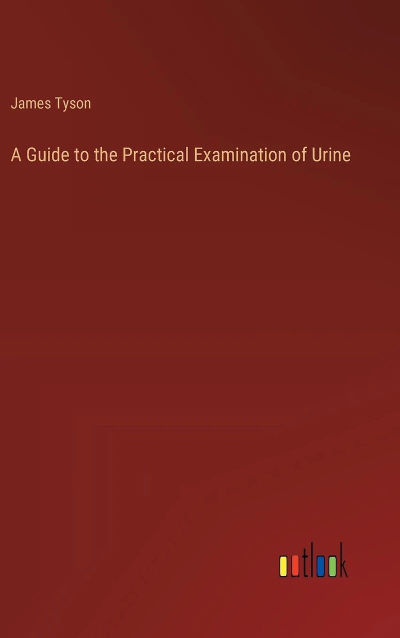 A Guide to the Practical Examination of Urine