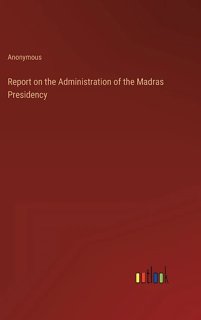 Report on the Administration of Madras Presidency