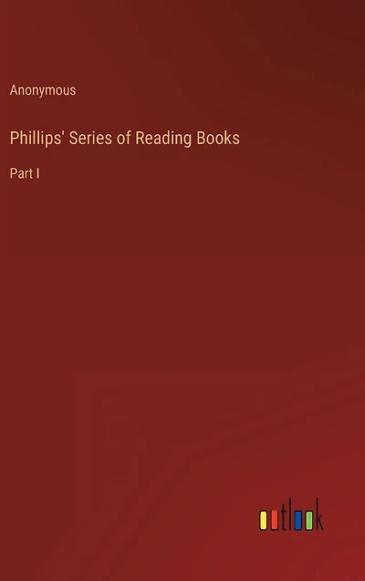 Phillips' Series of Reading Books: Part I