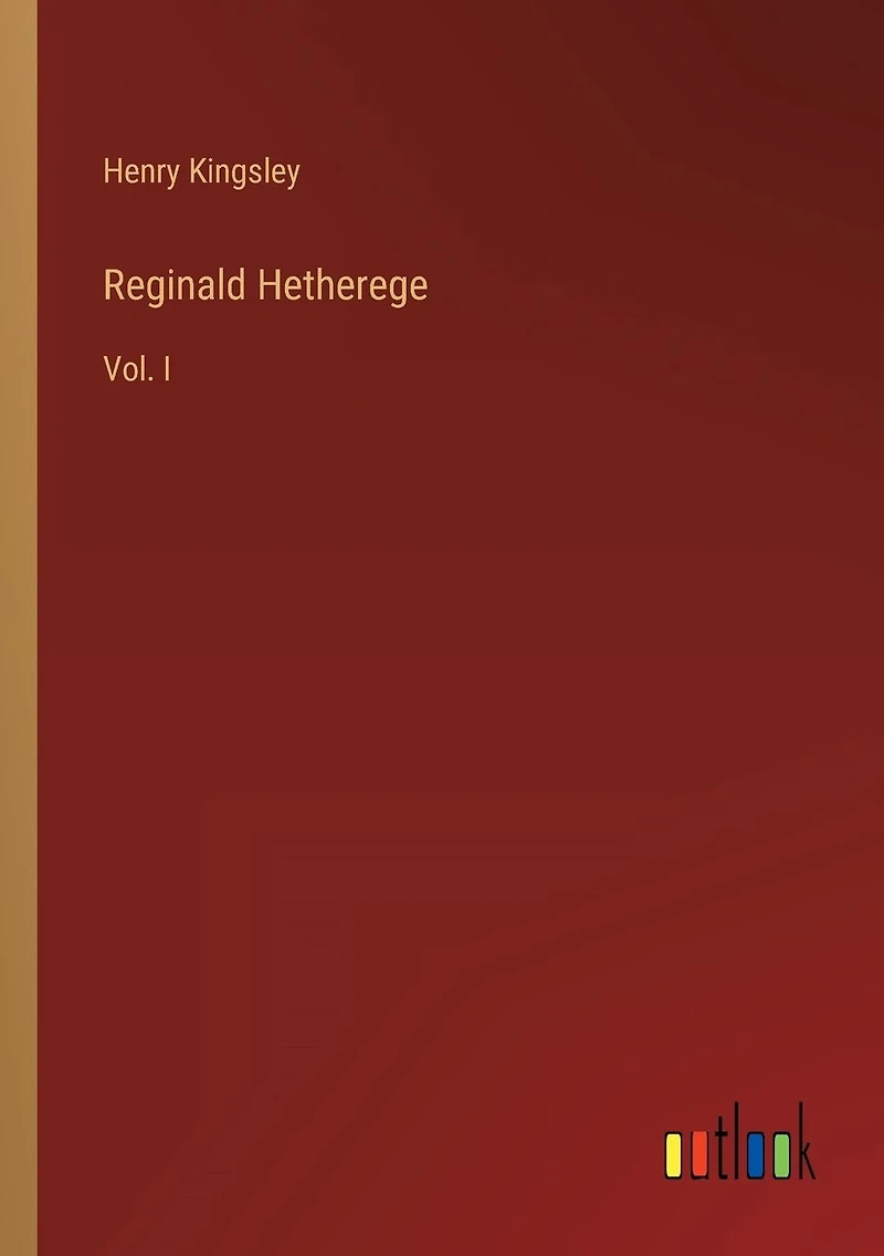 Reginald Hetherege: Vol. I