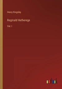 Reginald Hetherege: Vol. I