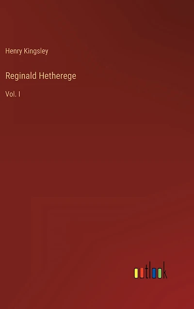 Reginald Hetherege: Vol. I