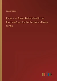 Reports of Cases Determined in the Election Court for the Province of Nova Scotia