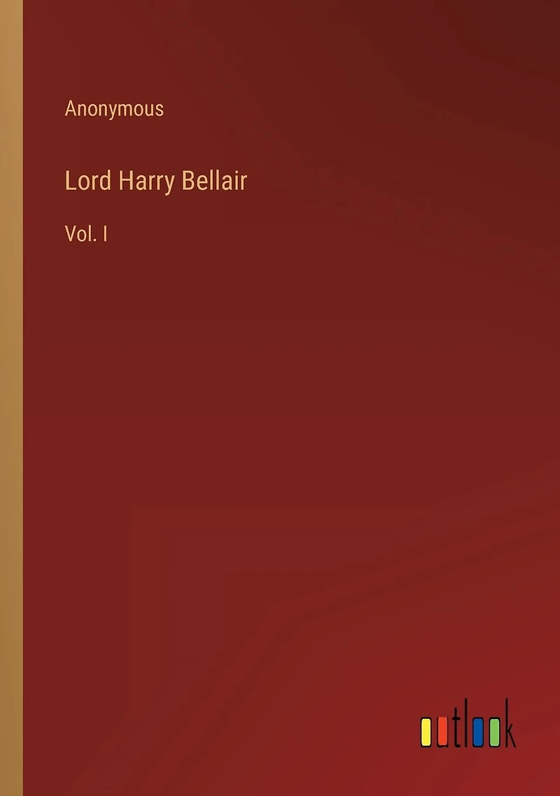 Lord Harry Bellair: Vol. I