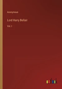 Lord Harry Bellair: Vol. I