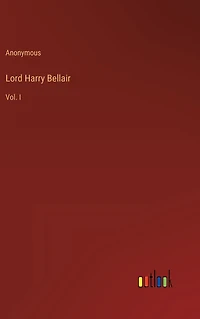 Lord Harry Bellair: Vol. I