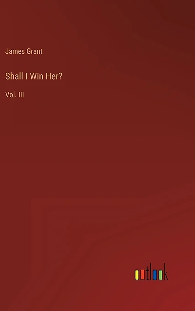 Shall I Win Her?: Vol. III