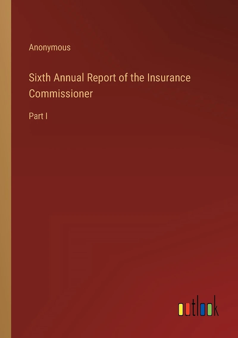 Sixth Annual Report of the Insurance Commissioner: Part I