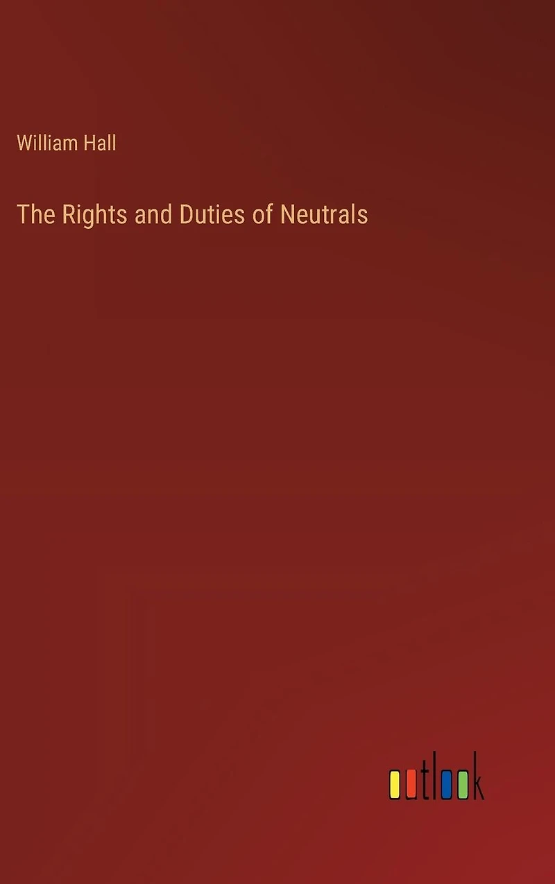 The Rights and Duties of Neutrals