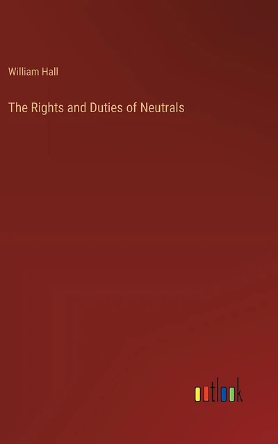 The Rights and Duties of Neutrals
