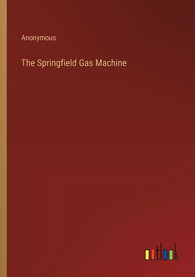 The Springfield Gas Machine