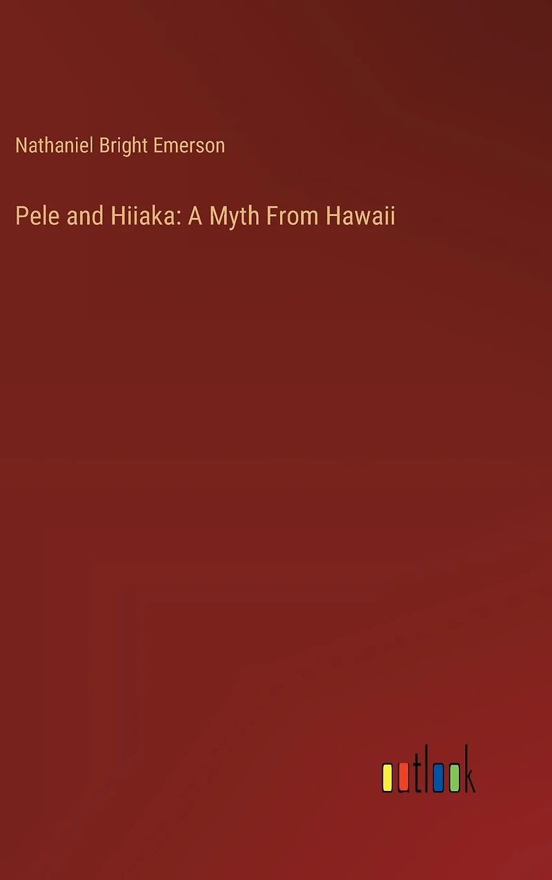 Pele and Hiiaka: A Myth From Hawaii