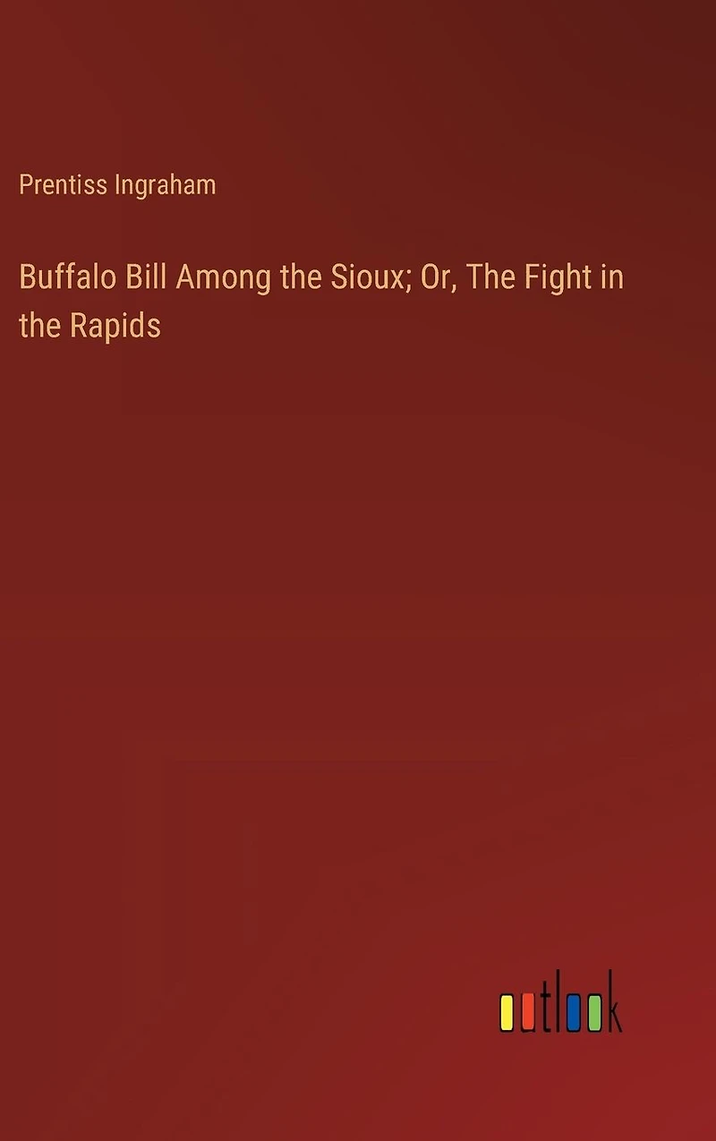 Buffalo Bill Among the Sioux; Or, Fight Rapids