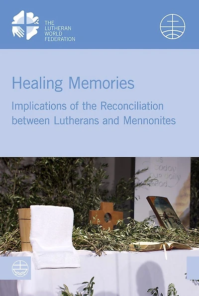 Healing Memories: Implications of the Reconciliation between Lutherans and Mennonites