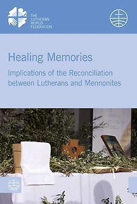 Healing Memories: Implications of the Reconciliation between Lutherans and Mennonites