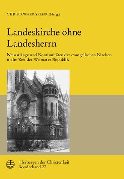 Landeskirche ohne Landesherrn: Neuanfange und Kontinuitaten der evangelischen Kirchen in der Zeit der Weimarer Republik