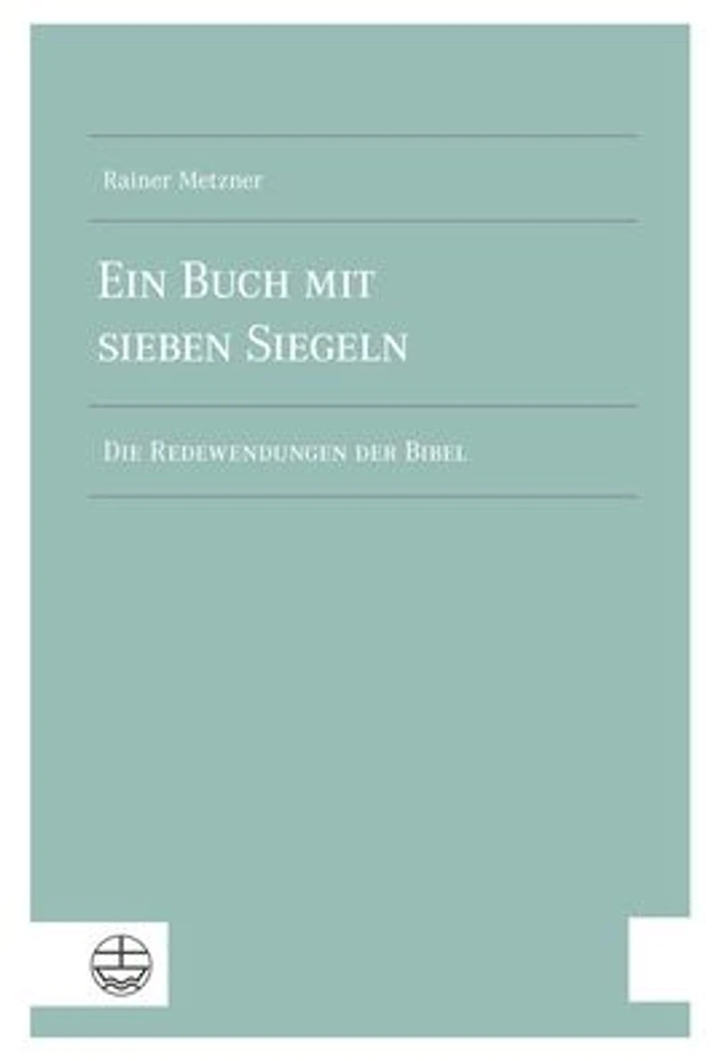 Ein Buch mit sieben Siegeln: Die Redewendungen der Bibel