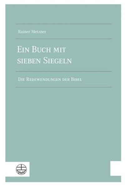 Ein Buch mit sieben Siegeln: Die Redewendungen der Bibel