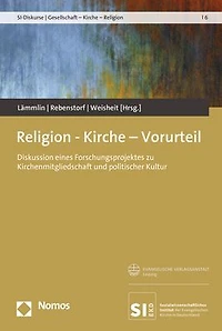 Religion - Kirche - Vorurteil: Diskussion eines Forschungsprojektes zu Kirchenmitgliedschaft und politischer Kultur
