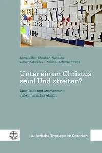 Unter einem Christus sein! Und streiten?: Uber Taufe und Anerkennung in okumenischer Absicht
