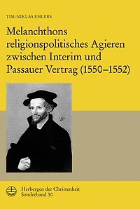 Melanchthons religionspolitisches Agieren zwischen Interim und Passauer Vertrag (1550-1552)