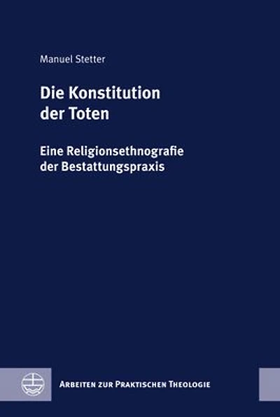 Die Konstitution der Toten: Eine Religionsethnografie der Bestattungspraxis