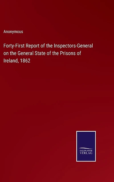 Forty-First Report of the Inspectors-General on General State Prisons Ireland, 1862