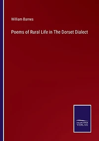 Poems of Rural Life the Dorset Dialect