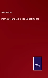Poems of Rural Life the Dorset Dialect