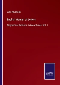 English Women of Letters: Biographical Sketches. two volumes. Vol. 1