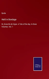 Held Bondage: Or, Granville de Vigne. A Tale of the day. three Volumes. Vol. 1