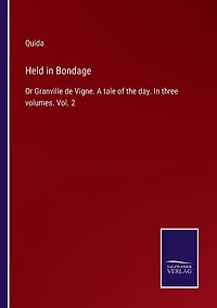 Held Bondage: Or Granville de Vigne. A tale of the day. three volumes. Vol. 2