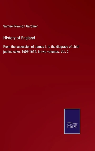 History of England: From the accession of James I. to the disgrace of chief justice coke. 1603-1616. In two volumes. Vol. 2