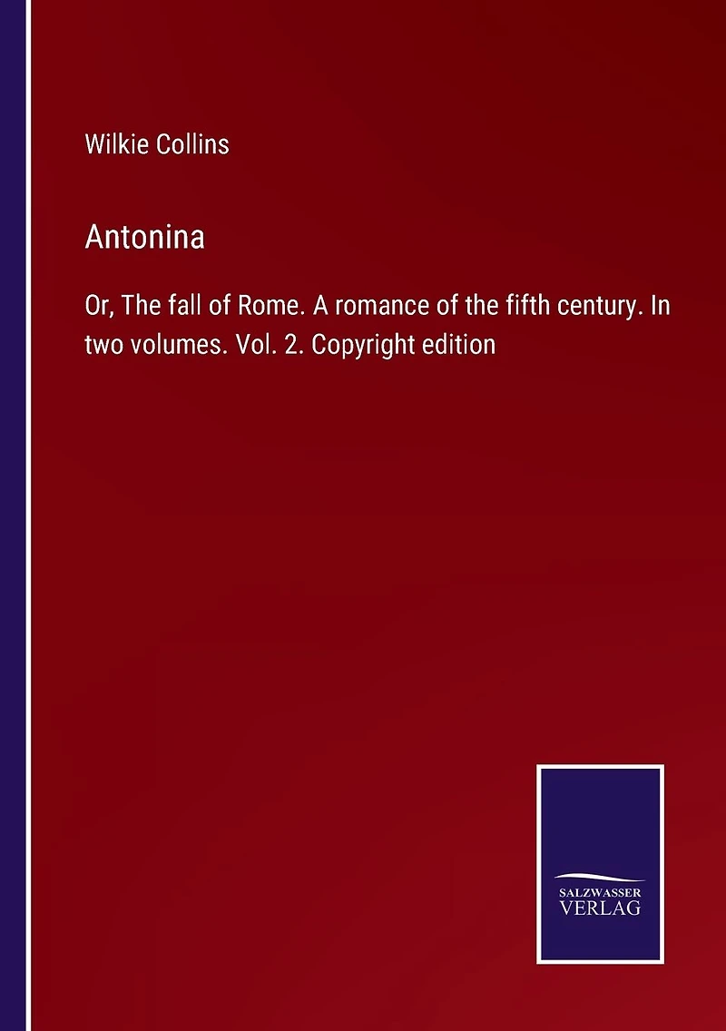 Antonina: Or, the fall of Rome. A romance fifth century. two volumes. Vol. 2. Copyright edition