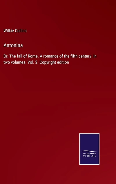 Antonina: Or, the fall of Rome. A romance fifth century. two volumes. Vol. 2. Copyright edition