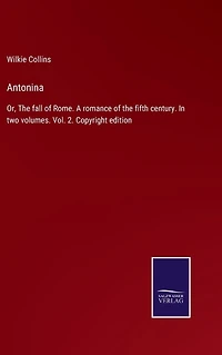 Antonina: Or, the fall of Rome. A romance fifth century. two volumes. Vol. 2. Copyright edition