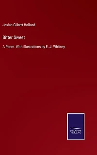 Bitter Sweet: A Poem. With illustrations by E. J. Whitney