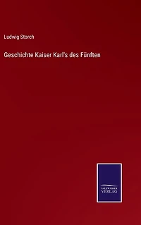 Geschichte Kaiser Karl's des Fünften