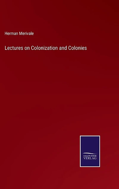 Lectures on Colonization and Colonies