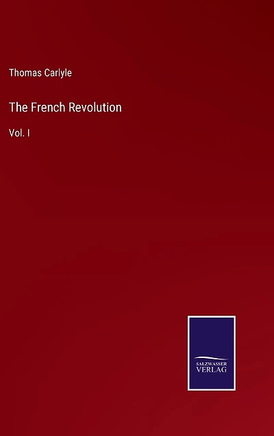 The French Revolution: Vol. I